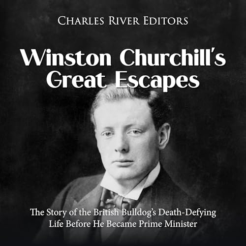 Cover of Winston Churchill’s Great Escapes: The Story of the British Bulldog’s Death-Defying Life Before He Became Prime Minister