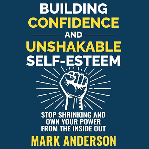 Cover of Building Confidence and Unshakable Self-Esteem