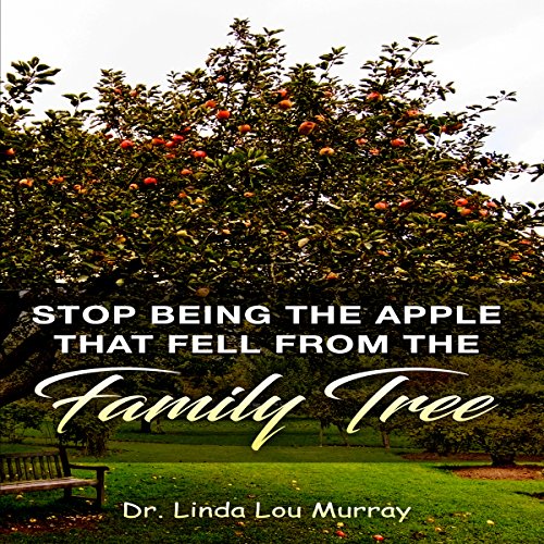 Cover of Stop Being The Apple That Fell From The Family Tree: Instead, Exceed the Tree