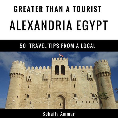 Cover of Greater Than a Tourist - Alexandria Egypt: 50 Travel Tips from a Local