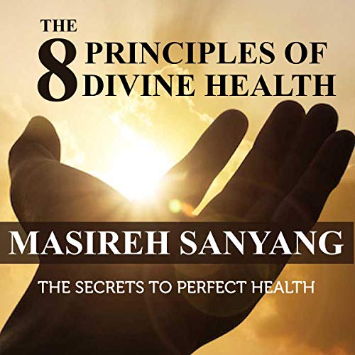 Cover of The 8 Principles of Divine Health: The Secrets to Perfect Health
