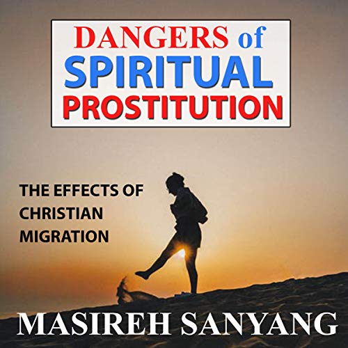 Cover of Dangers of Spiritual Prostitution: The Effects of Christian Migration