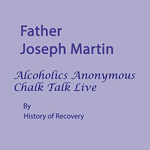 Cover of Father Joseph Martin: Alcoholics Anonymous Chalk Talk Live