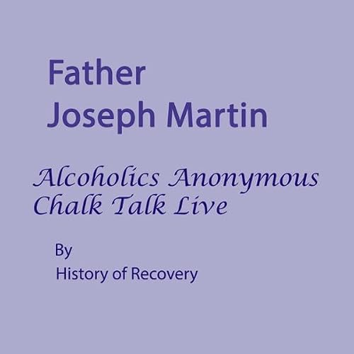 Cover of Father Joseph Martin: Alcoholics Anonymous Chalk Talk Live