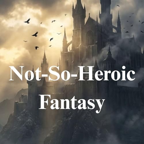 Cover of Not-So-Heroic Fantasy