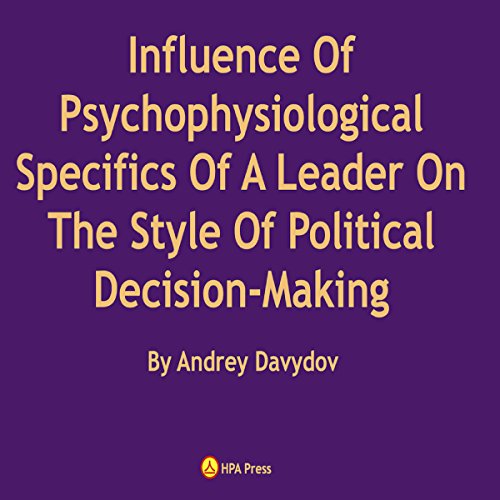 Cover of Influence of Psychophysiological Specifics of a Leader on the Style of Political Decision-Making
