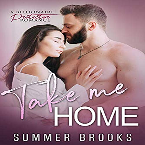 Cover of Take Me Home: A Billionaire Protector Romance