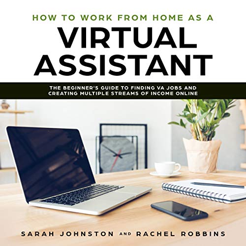 Cover of How to Work from Home as a Virtual Assistant: The Beginner's Guide to Finding VA Jobs and Creating Multiple Streams of Income Online (Legitimate Work from Home Opportunities and How to Get Started)
