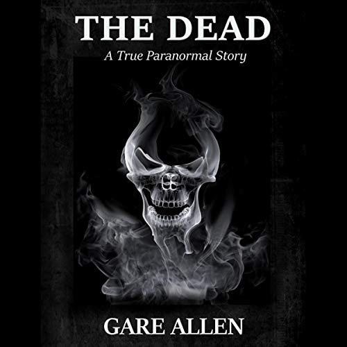 Cover of The Dead: A True Paranormal Story