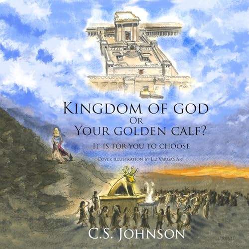 Cover of The Kingdom of God or Your Golden Calf? It Is for You to Choose