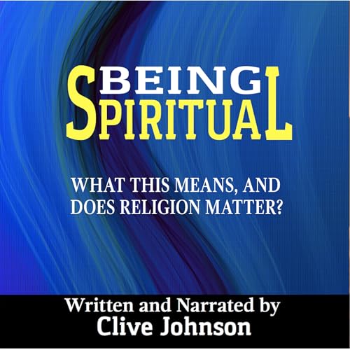 Cover of Being Spiritual: What This Means, and Does Religion Matter?