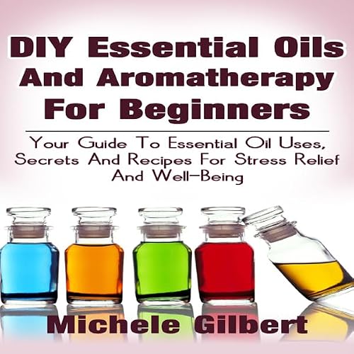 Cover of DIY Essential Oils and Aromatherapy for Beginners