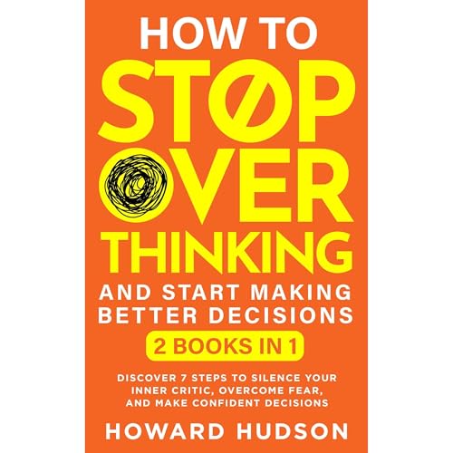 Cover of How To Stop Overthinking And Start Making Better Decisions