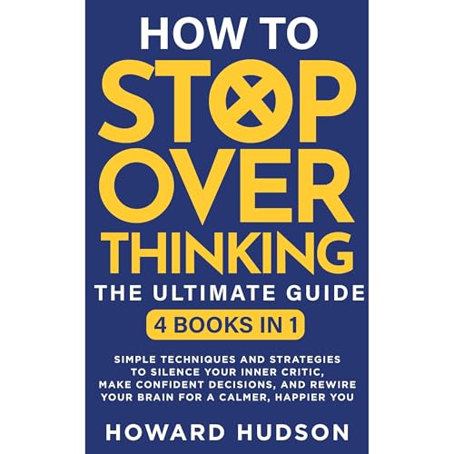 Cover of How To Stop Overthinking - The Ultimate Guide