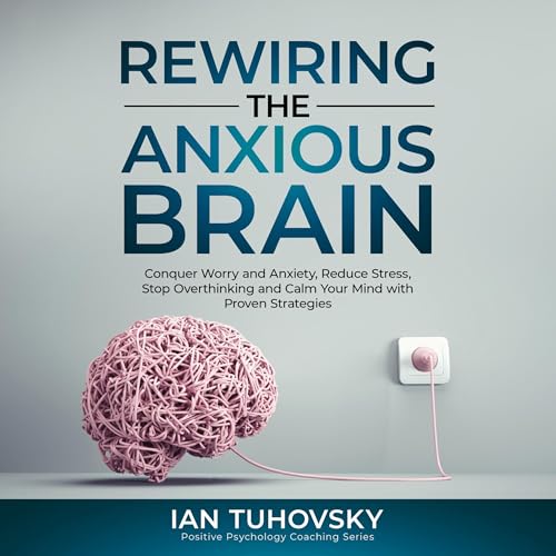 Cover of Rewiring the Anxious Brain