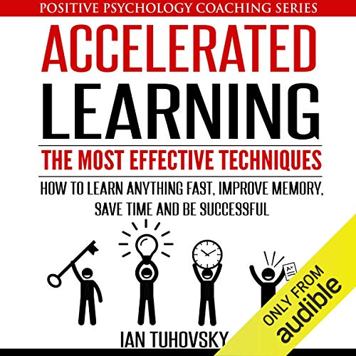 Cover of Accelerated Learning: The Most Effective Techniques: How to Learn Fast, Improve Memory, Save Your Time, and Be Successful