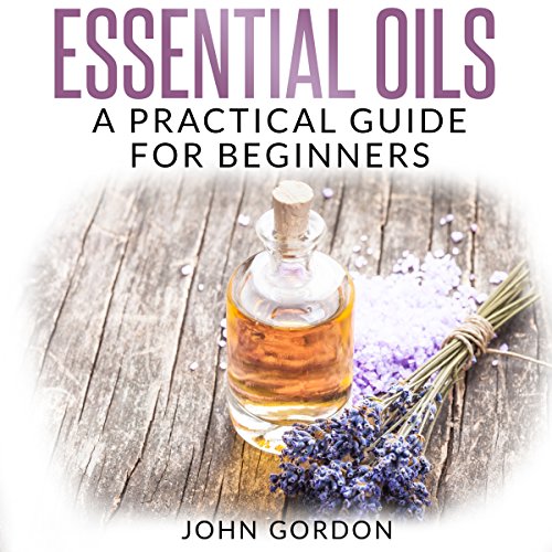 Cover of Essential Oils: A Practical Guide for Beginners