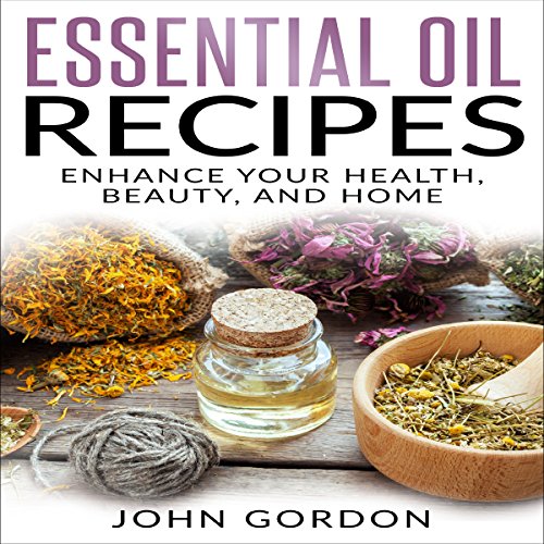 Cover of Essential Oil Recipes: Enhance Your Health, Beauty, and Home
