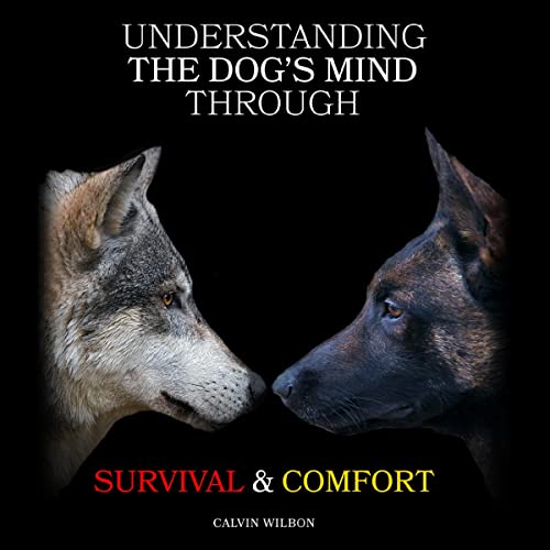 Cover of Understanding the Dog's Mind Through Survival & Comfort