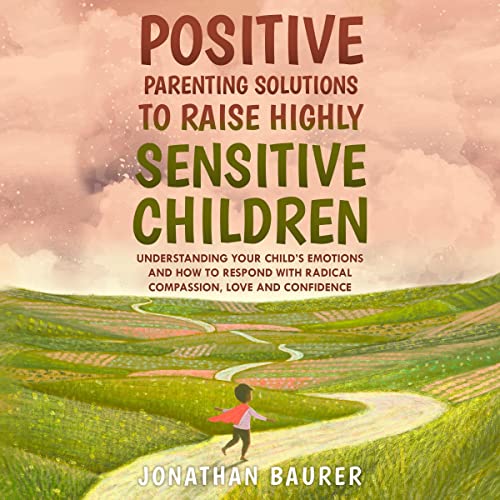 Cover of Positive Parenting Solutions to Raise Highly Sensitive Children