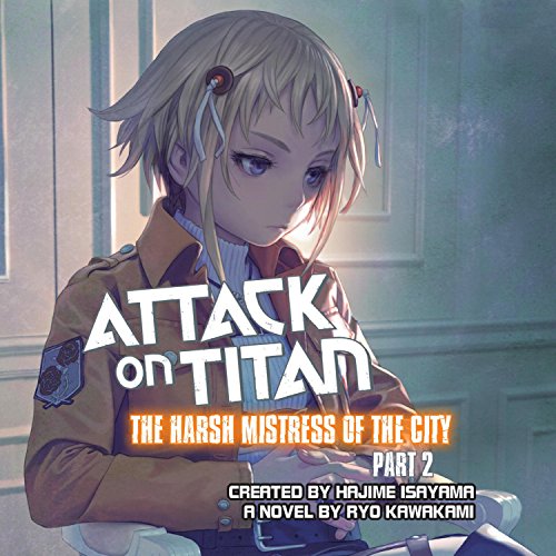 Cover of Attack on Titan: The Harsh Mistress of the City, Part 2