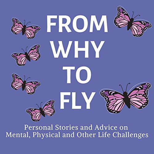 Cover of From Why to Fly: Personal Stories and Advice on Mental, Physical, and Other Life Issues