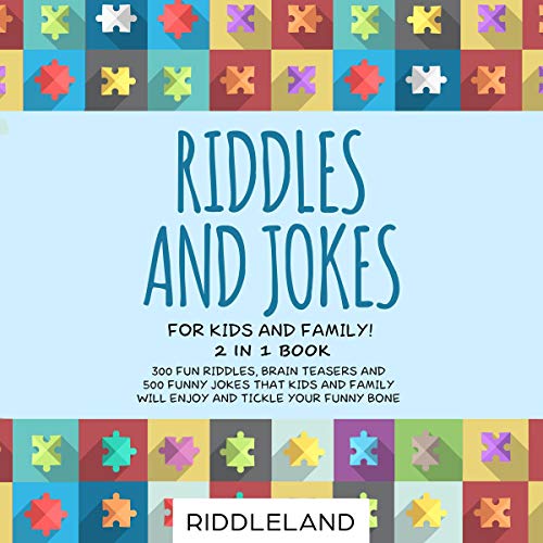 Cover of Riddles and Jokes for Kids and Family: 300 Fun Riddles, Brain Teasers and 500 Funny Jokes That Kids and Family Will Enjoy and Tickle Your Funny Bone