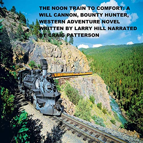 Cover of The Noon Train to Comfort (A Will Cannon, Bounty Hunter, Western Adventure Novel)