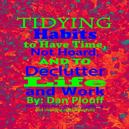 Cover of Tidying Habits to Have Time, Not Hoard, and to Declutter Life and Work