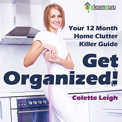 Cover of Get Organized! Your 12-Month Home Clutter Killer Guide