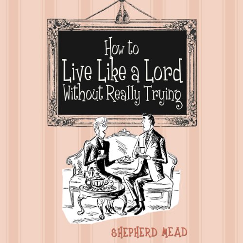Cover of How to Live Like a Lord Without Really Trying
