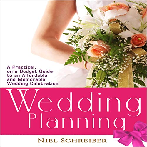 Cover of Wedding Planning: A Practical, on a Budget Guide to an Affordable and Memorable Wedding Celebration