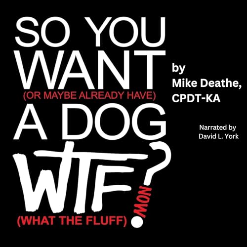 Cover of So You Want a Dog... What the Fluff Now?