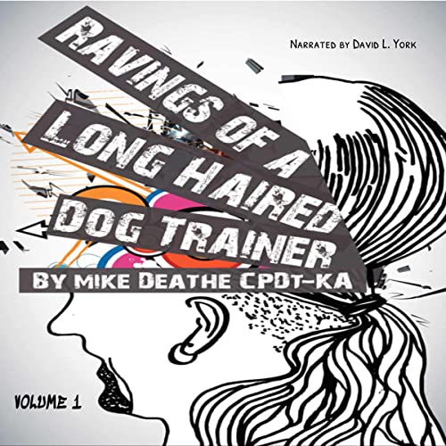 Cover of Ravings of a Long Haired Dog Trainer, Volume 1