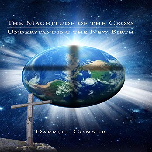 Cover of The Magnitude of the Cross: Understanding the New Birth