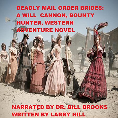 Cover of Deadly Mail Order Brides: A Will Cannon, Bounty Hunter, Western Adventure Novel