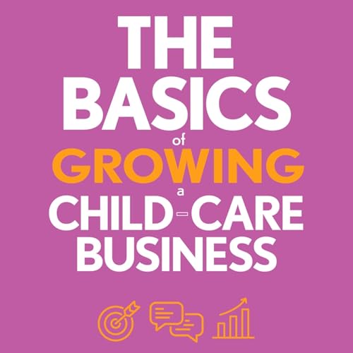 Cover of The Basics of Growing a Child-Care Business