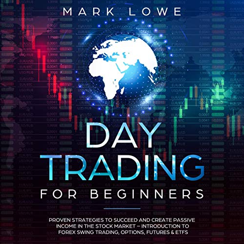 Cover of Day Trading for Beginners: Proven Strategies to Succeed and Create Passive Income in the Stock Market - Introduction to Forex Swing Trading, Options, Futures & ETFs