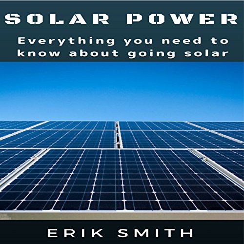 Cover of Solar Power: Everything You Need to Know About Going Solar
