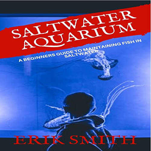Cover of Saltwater Aquarium: A Beginners Guide to Maintaining Fish in Saltwater