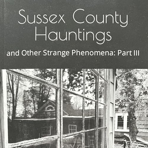 Cover of Sussex County Hauntings and Other Strange Phenomena, Part III