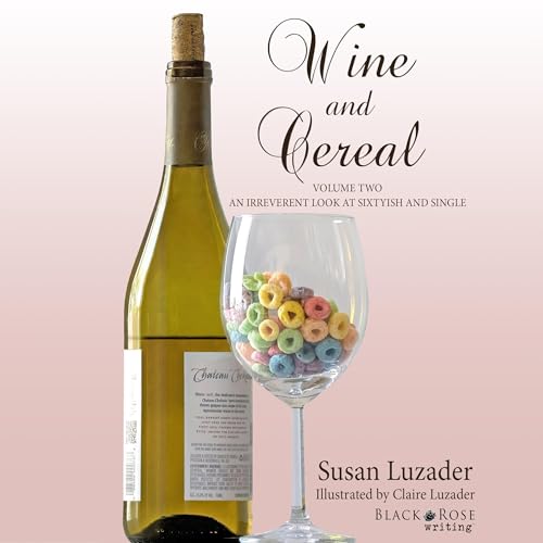 Cover of Wine and Cereal: An Irreverent Look at Sixtyish and Single, Book 2
