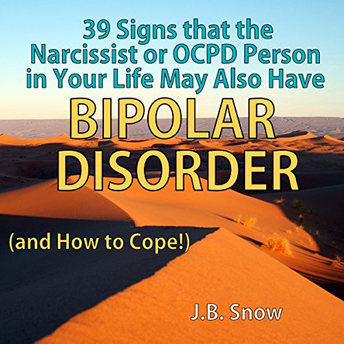 Cover of 39 Signs That the Narcissist or OCPD Person in Your Life May Also Have Bipolar Disorder (...And How to Cope!)