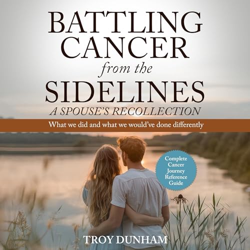Cover of Battling Cancer from the Sidelines: A Spouse’s Recollection