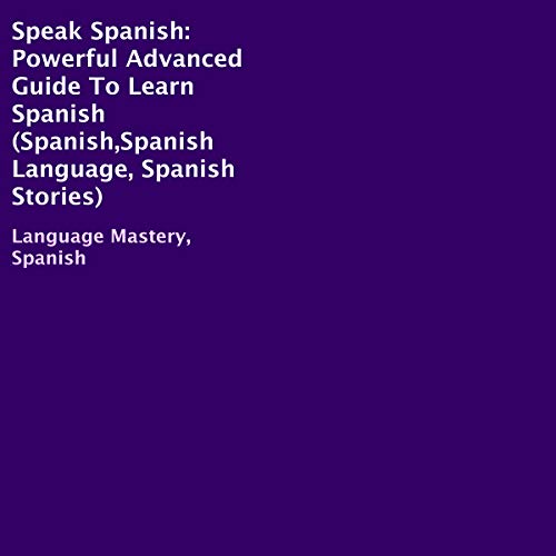 Cover of Speak Spanish: Powerful Advanced Guide to Learn Spanish