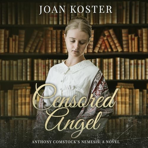 Cover of Censored Angel: Anthony Comstock's Nemesis