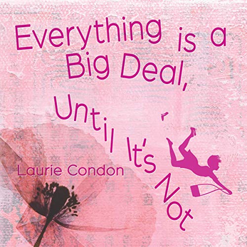 Cover of Everything Is a Big Deal, Until It's Not