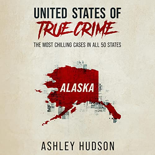 Cover of United States of True Crime: Alaska