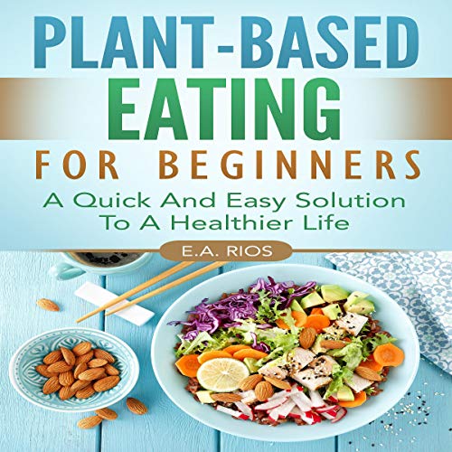 Cover of Plant-Based Eating for Beginners: A Quick and Easy Solution to a Healthier Life