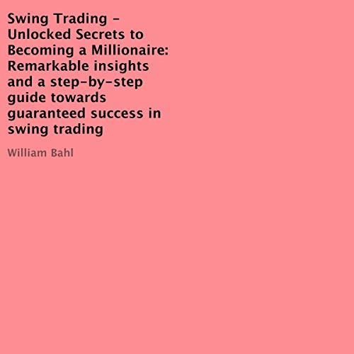 Cover of Swing Trading - Unlocked Secrets to Becoming a Millionaire